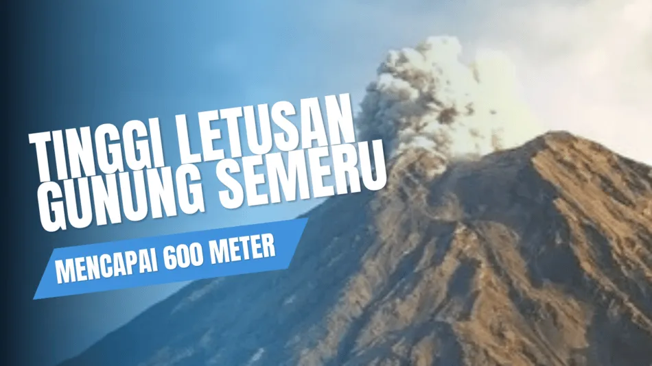 Gunung Semeru Kembali Meletus, Tinggi Letusan Mencapai 600 Meter