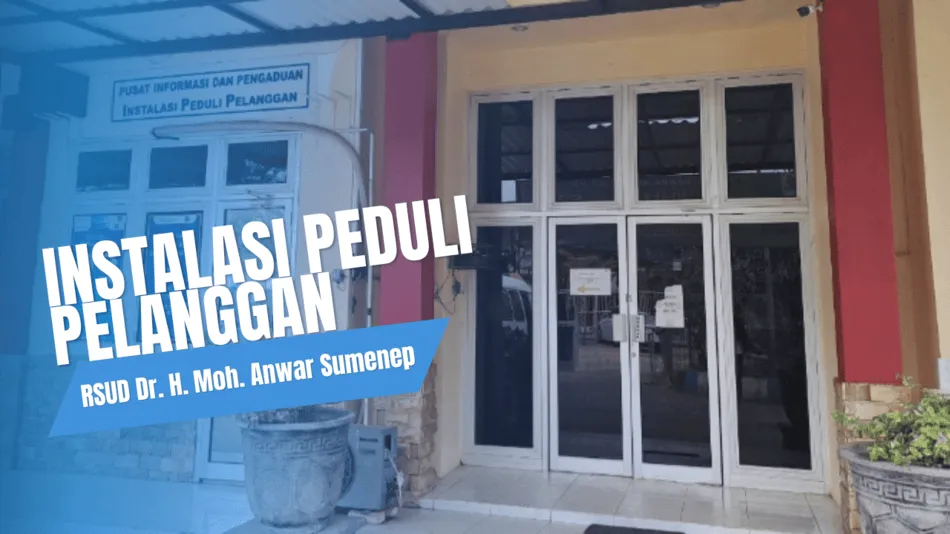 Instalasi Peduli Pelanggan, RSDU dr. H. Moh. Anwar Sumenep Permudah Pasien