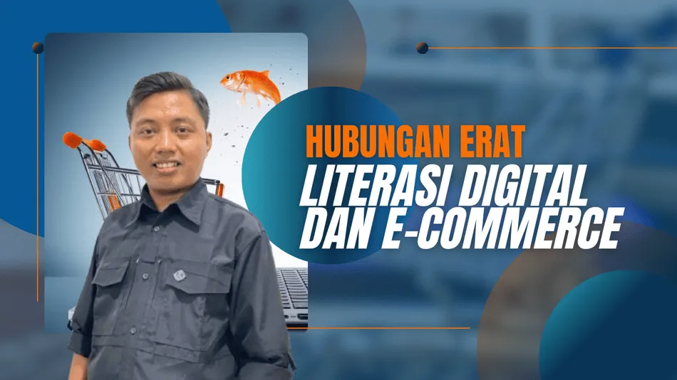 Hubungan Erat Literasi Digital dan E-Commerce