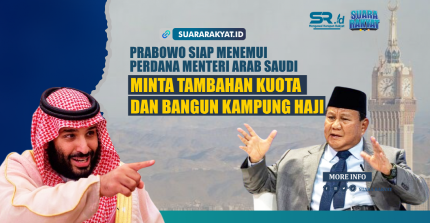 Prabowo Siap Menemui Perdana Menteri Arab Saudi, Minta Tambahan Kuota dan Bangun Kampung Haji