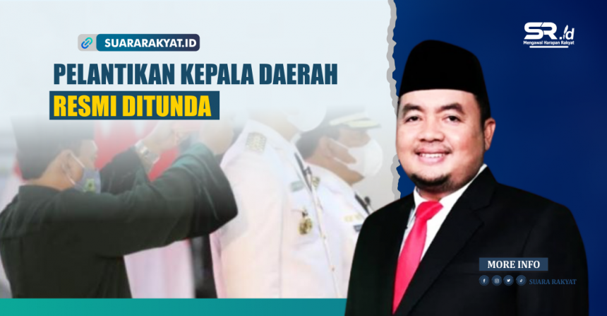 Pelantikan Kepala Daerah Resmi Ditunda