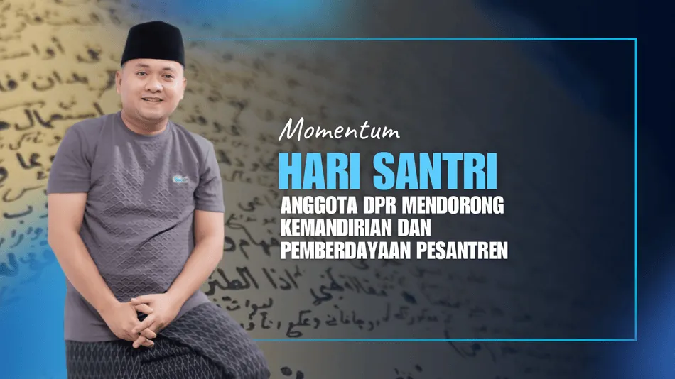 Momentum Hari Santri, Anggota DPR Mendorong Kemandirian dan Pemberdayaan Pesantren