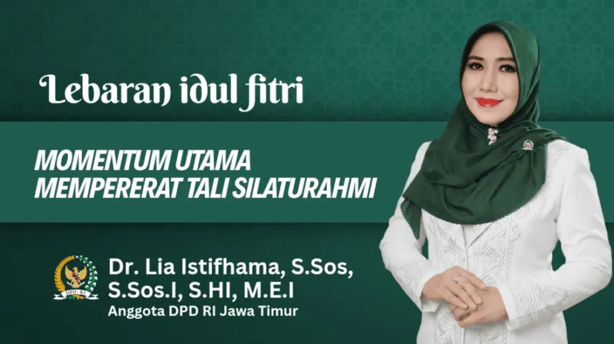 Lebaran Idul Fitri, Lia Istifhama : Momentum Mempererat Tali Silaturahmi