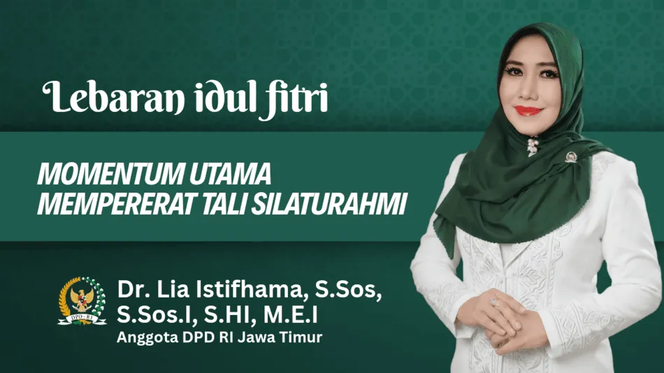 Lebaran Idul Fitri, Lia Istifhama : Momentum Mempererat Tali Silaturahmi